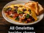 All Omelettes besides cheese