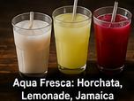 Aqua Fresca: Horchata, Lemonade, Jamaica